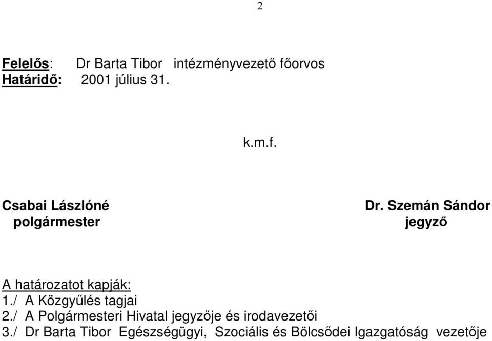 Szemán Sándor jegyző A határozatot kapják: 1./ A Közgyűlés tagjai 2.