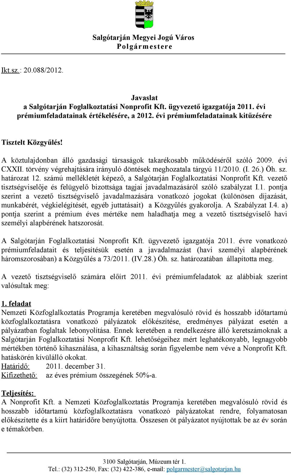 törvény végrehajtására irányuló döntések meghozatala tárgyú 11/2010. (I. 26.) Öh. sz. határozat 12. számú mellékletét képező, a Salgótarján Foglalkoztatási Nonprofit Kft.
