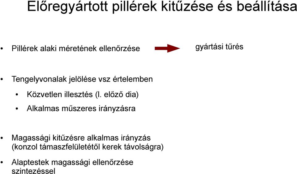 előző dia) Alkalmas műszeres irányzásra Magassági kitűzésre alkalmas irányzás