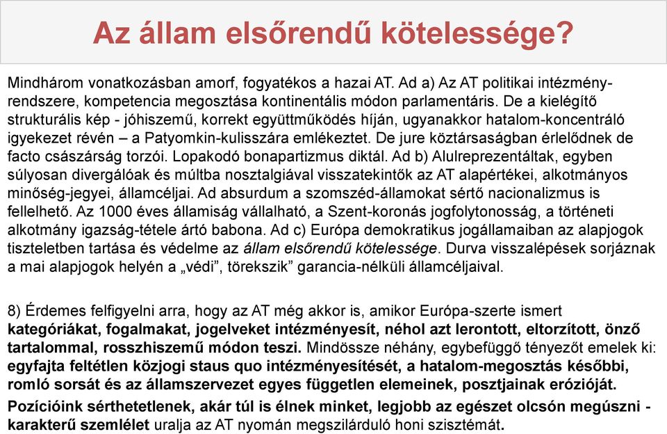 De jure köztársaságban érlelődnek de facto császárság torzói. Lopakodó bonapartizmus diktál.