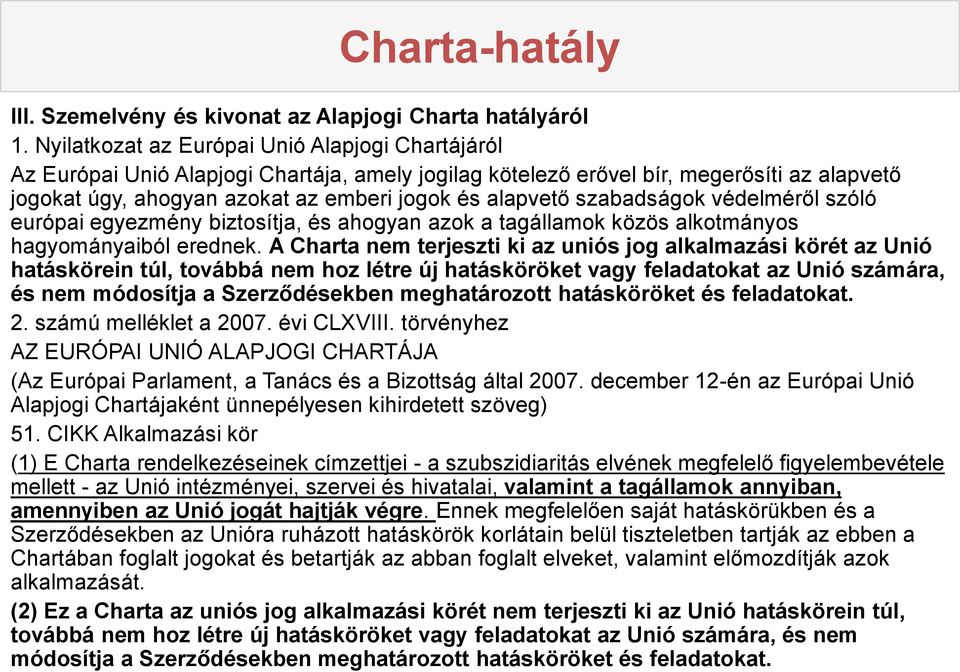 szabadságok védelméről szóló európai egyezmény biztosítja, és ahogyan azok a tagállamok közös alkotmányos hagyományaiból erednek.