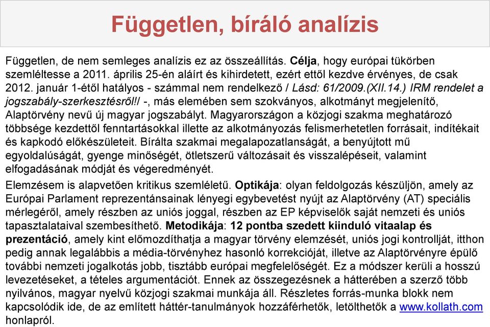 / -, más elemében sem szokványos, alkotmányt megjelenítő, Alaptörvény nevű új magyar jogszabályt.