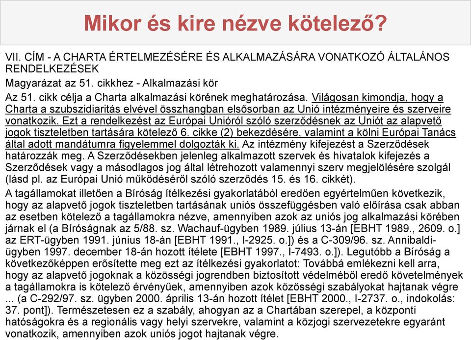 Ezt a rendelkezést az Európai Unióról szóló szerződésnek az Uniót az alapvető jogok tiszteletben tartására kötelező 6.