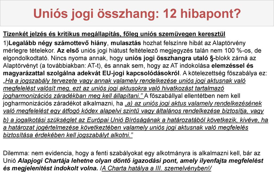Az első uniós jogi hiátust feltételező megjegyzés talán nem 100 %-os, de elgondolkodtató.