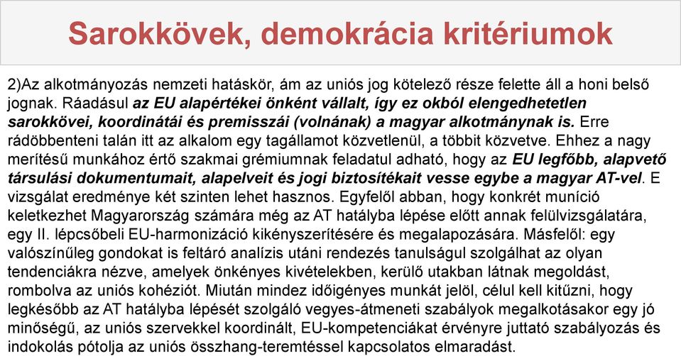 Erre rádöbbenteni talán itt az alkalom egy tagállamot közvetlenül, a többit közvetve.