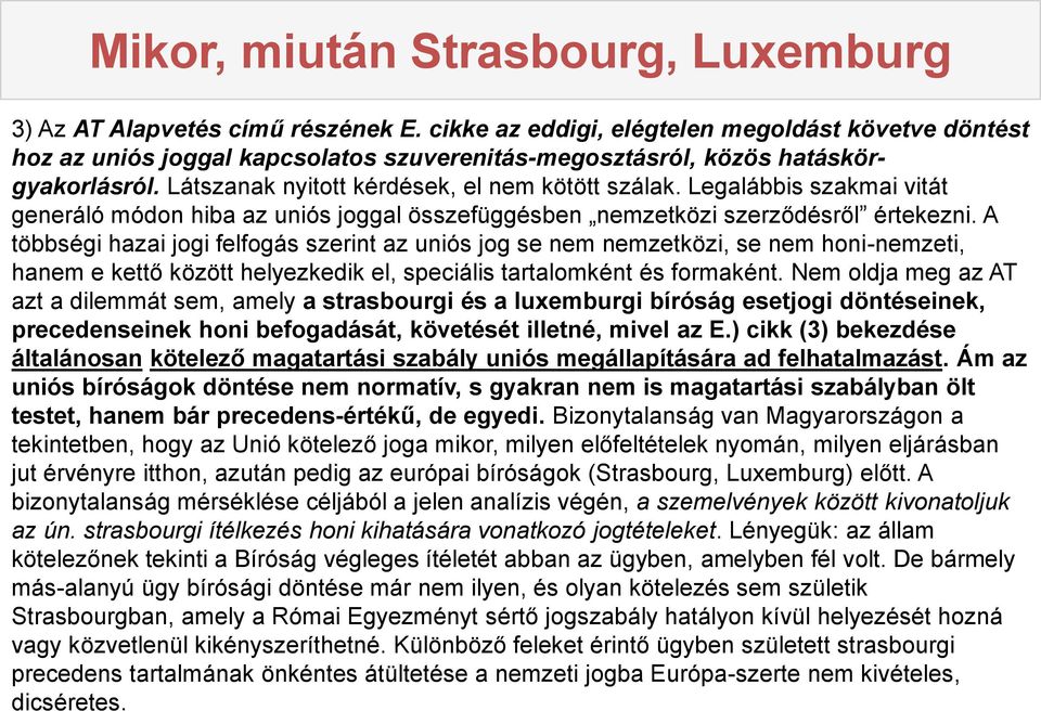Legalábbis szakmai vitát generáló módon hiba az uniós joggal összefüggésben nemzetközi szerződésről értekezni.