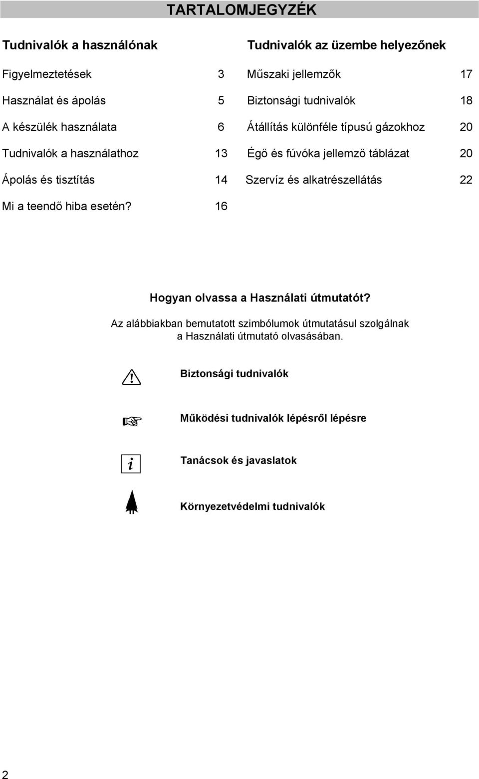 tisztítás 14 Szervíz és alkatrészellátás 22 Mi a teendő hiba esetén? 16 Hogyan olvassa a Használati útmutatót?