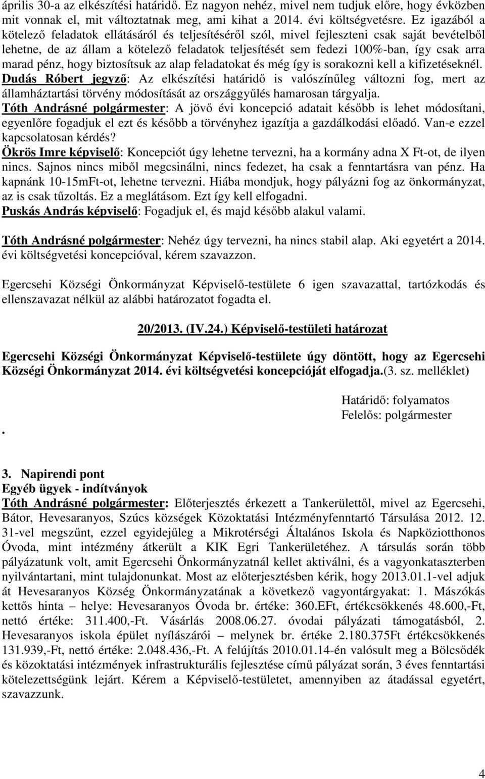 marad pénz, hogy biztosítsuk az alap feladatokat és még így is sorakozni kell a kifizetéseknél.