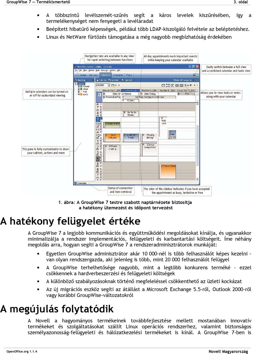 beléptetéshez. Linux és NetWare fürtözés támogatása a még nagyobb megbízhatóság érdekében 1.