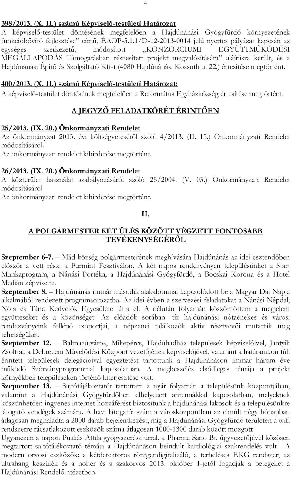 .) számú Képviselı-testületi Határozat A képviselı-testület döntésének megfelelıen a Hajdúnánási Gyógyfürdı környezetének funkcióbıvítı fejlesztése címő, ÉAOP-5.1.