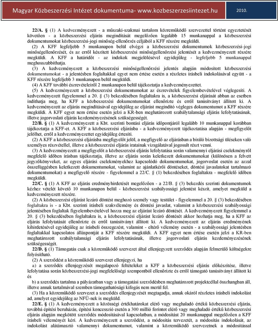 (2) A KFF legfeljebb 5 munkanapon belül elvégzi a közbeszerzési dokumentumok közbeszerzési-jogi minőségellenőrzését, és az erről készített közbeszerzési minőségellenőrzési jelentését a