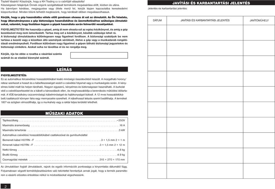 Jelentés és karbantartási jelentés: JAVÍTÁSI ÉS KARBANTARTÁSI??? JELENTÉS Kérjük, hogy a gép használatba vétele előtt gondosan olvassa át ezt az útmutatót.