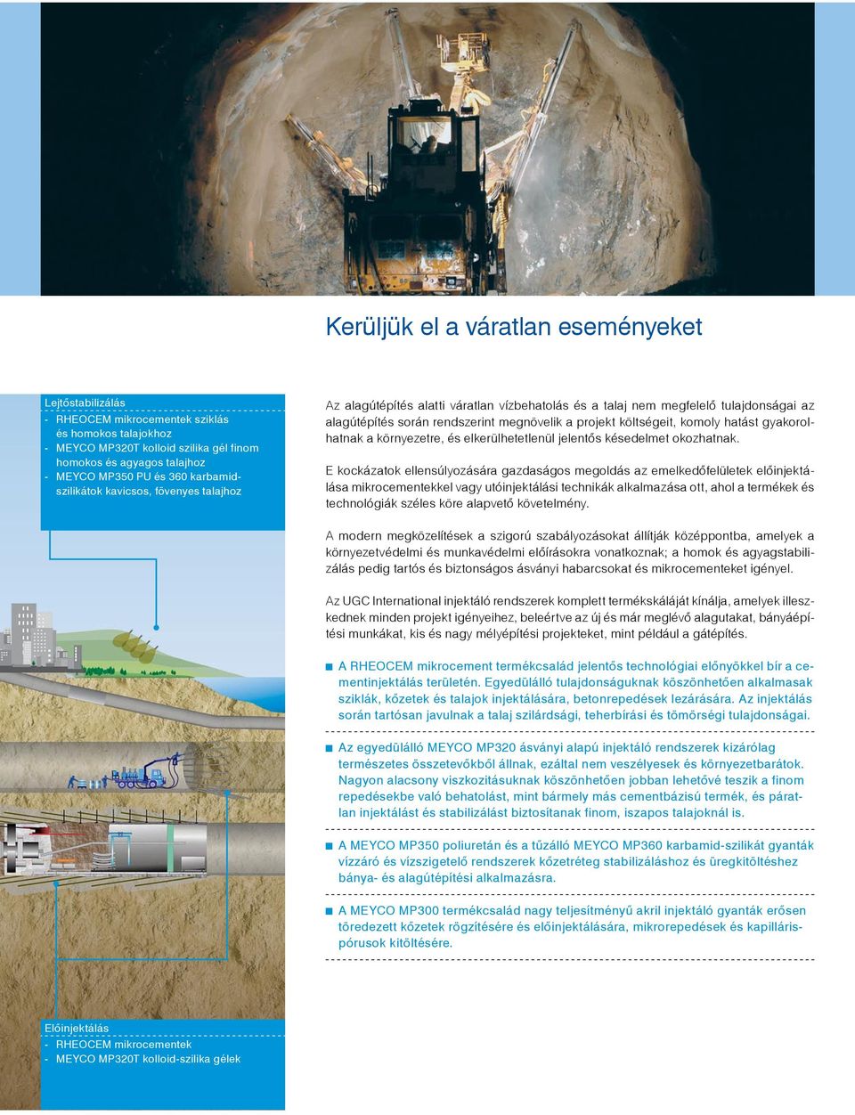 komoly hatást gyakorolhatnak a környezetre, és elkerülhetetlenül jelentôs késedelmet okozhatnak.