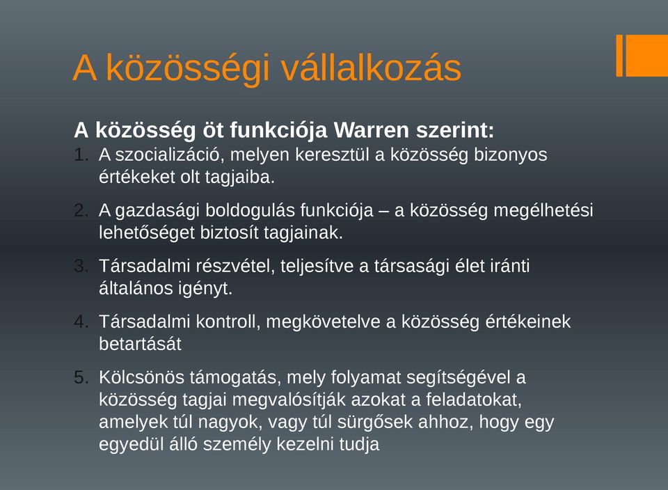 Társadalmi részvétel, teljesítve a társasági élet iránti általános igényt. 4.