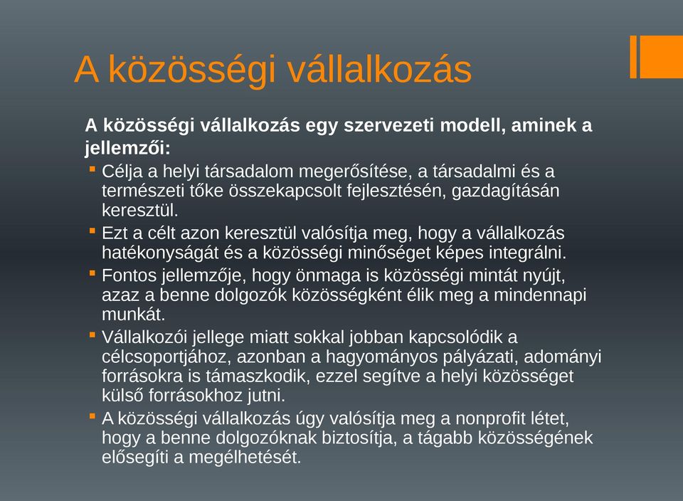 Fontos jellemzője, hogy önmaga is közösségi mintát nyújt, azaz a benne dolgozók közösségként élik meg a mindennapi munkát.