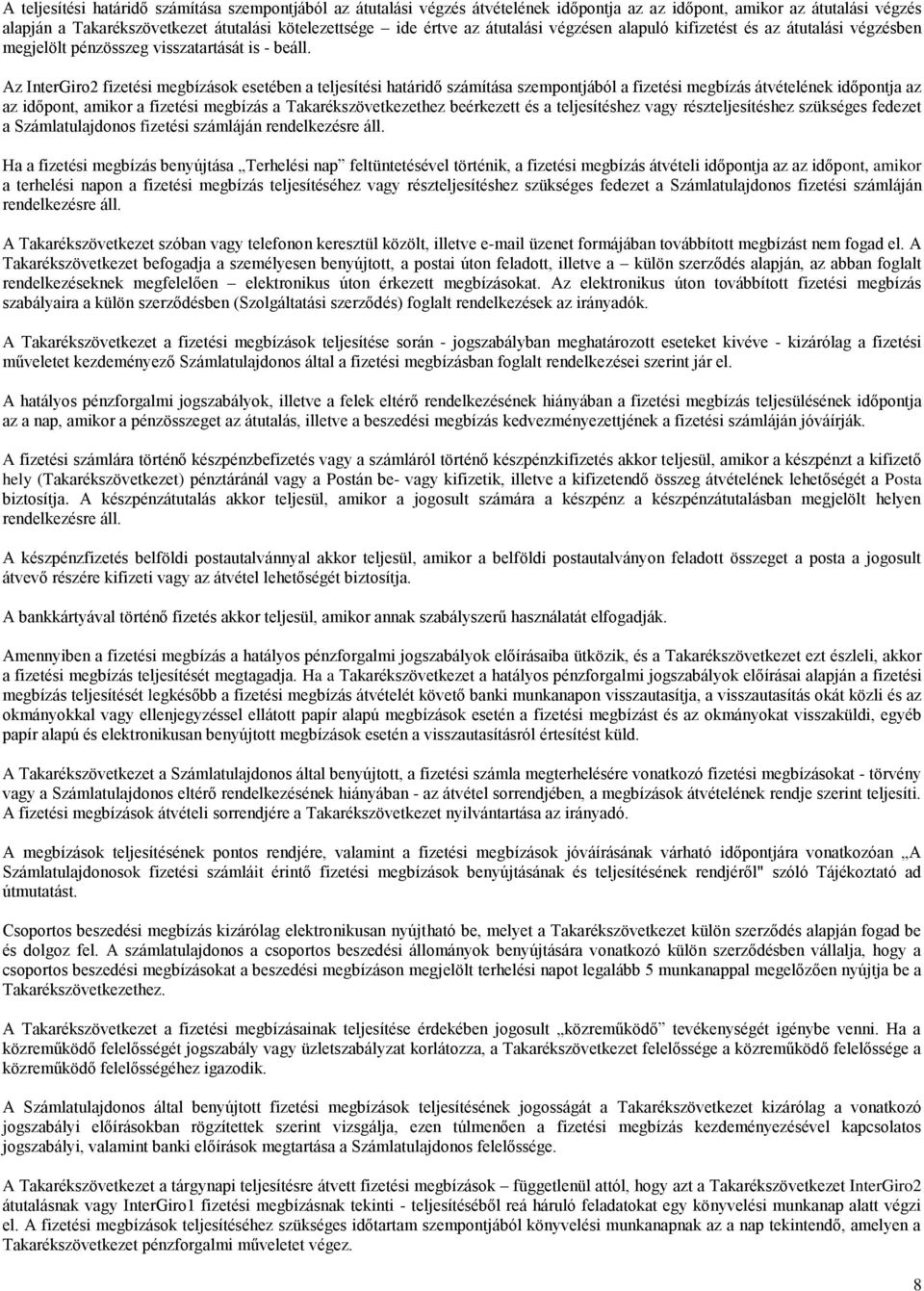 Az InterGiro2 fizetési megbízások esetében a teljesítési határidő számítása szempontjából a fizetési megbízás átvételének időpontja az az időpont, amikor a fizetési megbízás a Takarékszövetkezethez