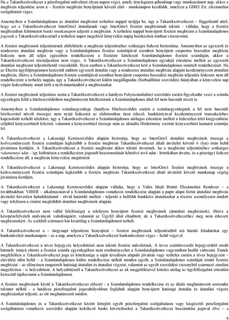 Amennyiben a Számlatulajdonos az átutalási megbízást terhelési nappal nyújtja be, úgy a Takarékszövetkezet függetlenül attól, hogy azt a Takarékszövetkezet InterGiro2 átutalásnak vagy InterGiro1