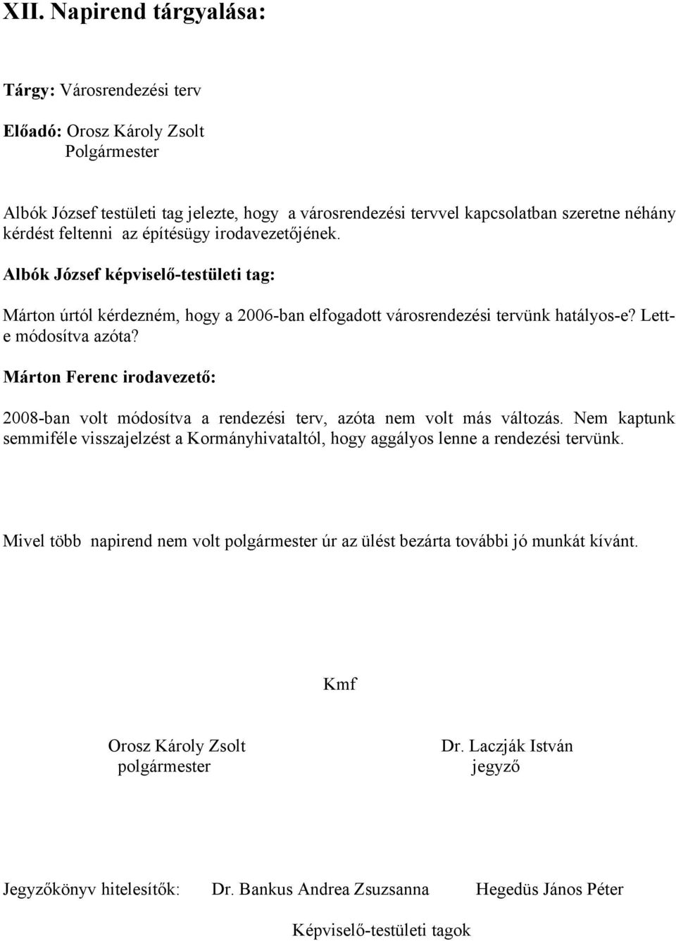 Márton Ferenc irodavezető: 2008-ban volt módosítva a rendezési terv, azóta nem volt más változás.