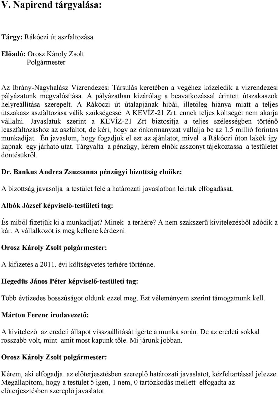A KEVÍZ-21 Zrt. ennek teljes költségét nem akarja vállalni.