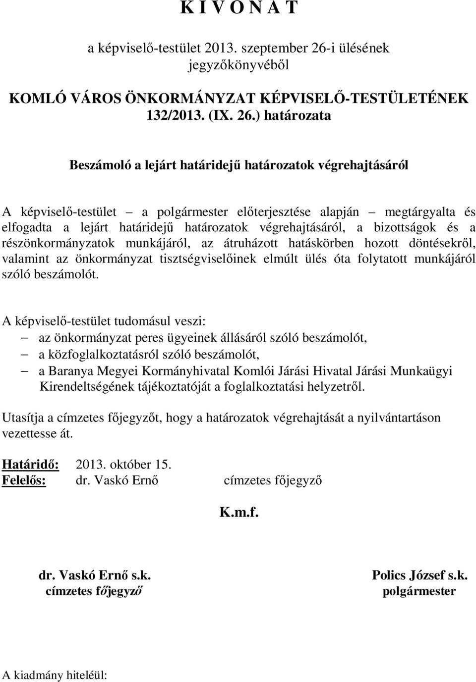 ) határozata Beszámoló a lejárt határidejű határozatok végrehajtásáról A képviselő-testület a polgármester előterjesztése alapján megtárgyalta és elfogadta a lejárt határidejű határozatok