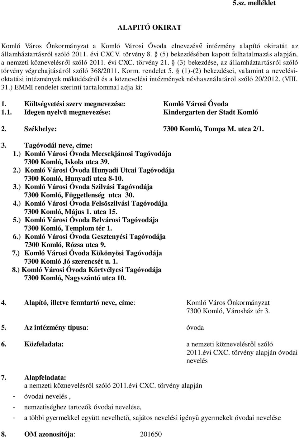 rendelet 5. (1)-(2) bekezdései, valamint a nevelésioktatási intézmények működéséről és a köznevelési intézmények névhasználatáról szóló 20/2012. (VIII. 31.