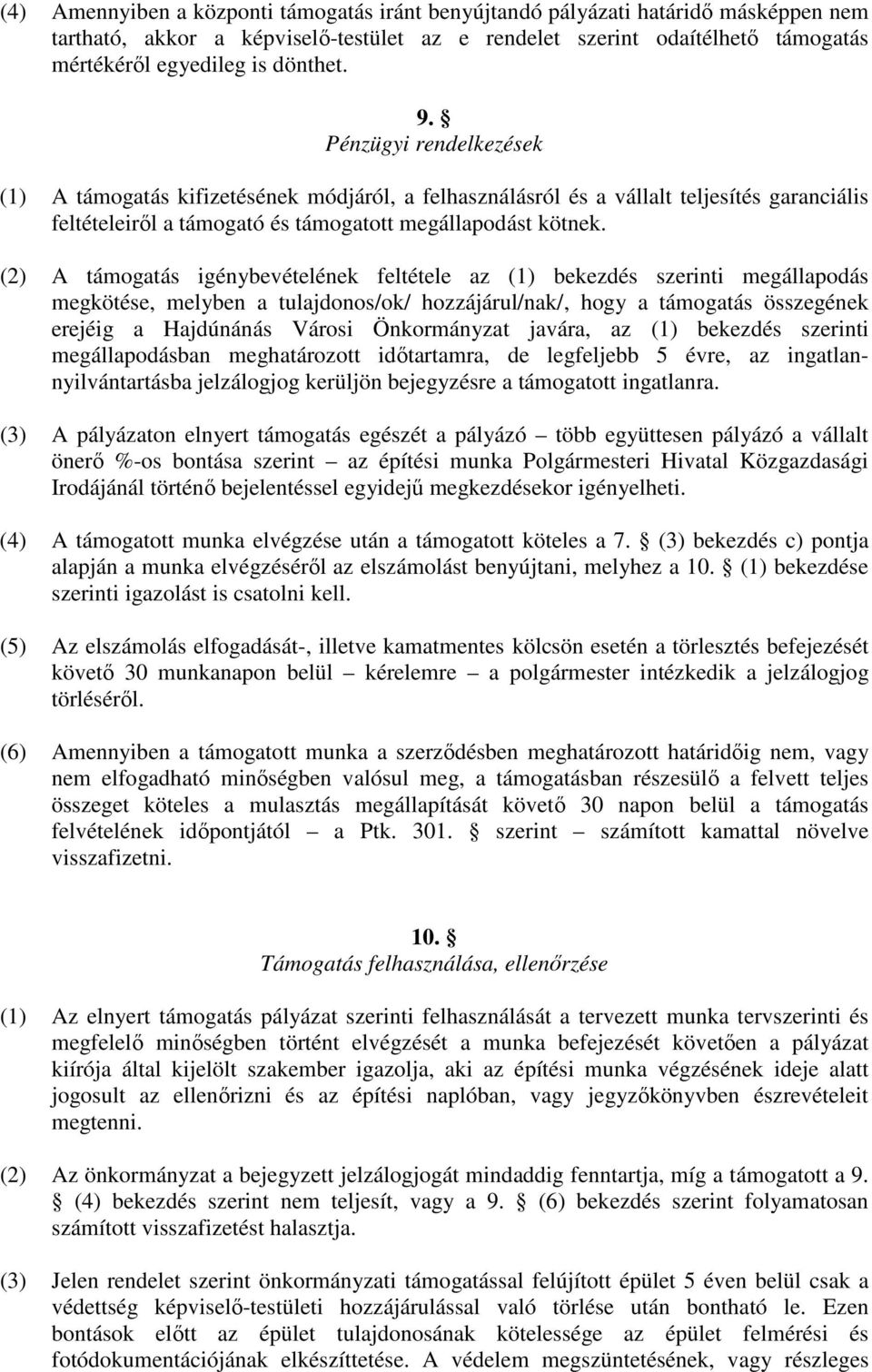 (2) A támogatás igénybevételének feltétele az (1) bekezdés szerinti megállapodás megkötése, melyben a tulajdonos/ok/ hozzájárul/nak/, hogy a támogatás összegének erejéig a Hajdúnánás Városi