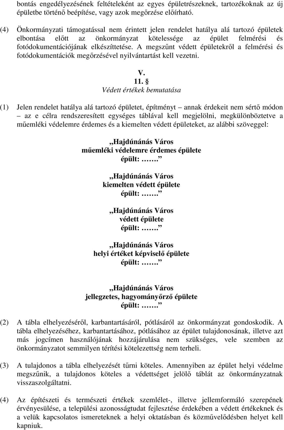 A megszőnt védett épületekrıl a felmérési és fotódokumentációk megırzésével nyilvántartást kell vezetni. V. 11.