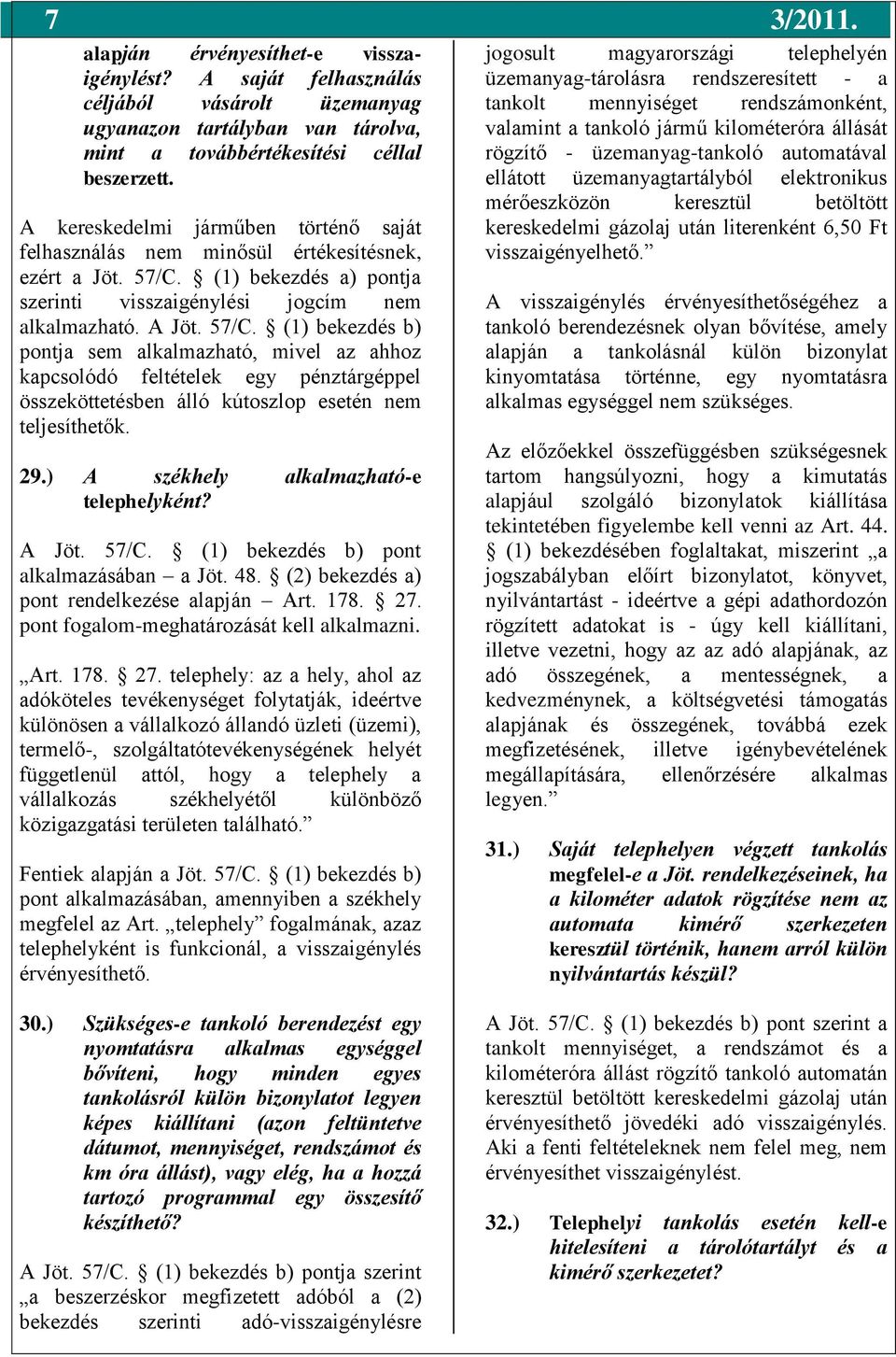 (1) bekezdés a) pontja szerinti visszaigénylési jogcím nem alkalmazható. A Jöt. 57/C.
