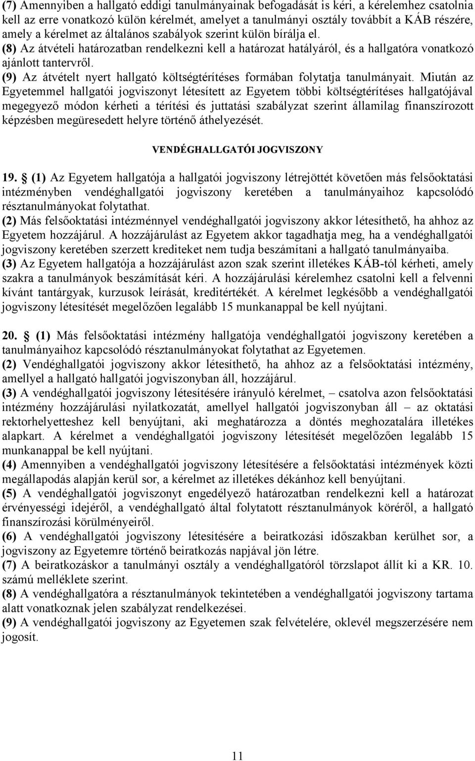 (9) Az átvételt nyert hallgató költségtérítéses formában folytatja tanulmányait.