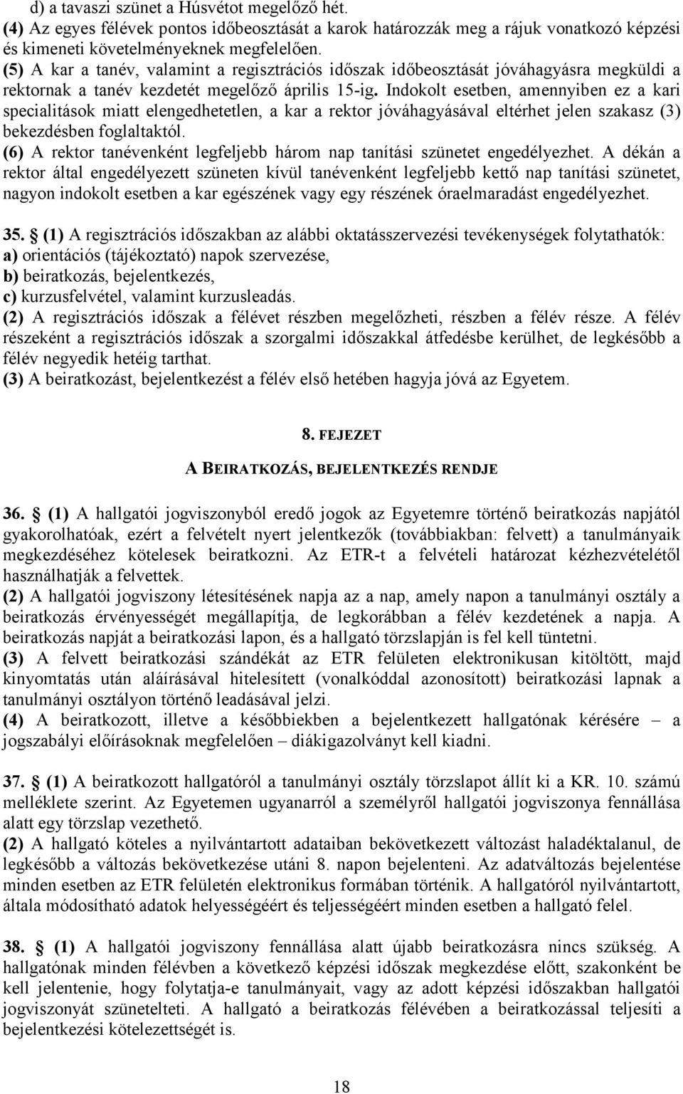Indokolt esetben, amennyiben ez a kari specialitások miatt elengedhetetlen, a kar a rektor jóváhagyásával eltérhet jelen szakasz (3) bekezdésben foglaltaktól.