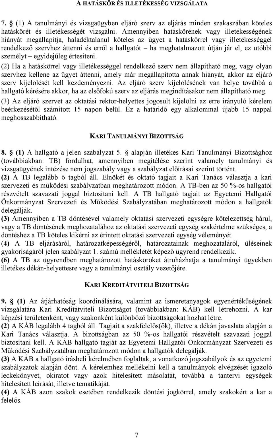 meghatalmazott útján jár el, ez utóbbi személyt egyidejűleg értesíteni.