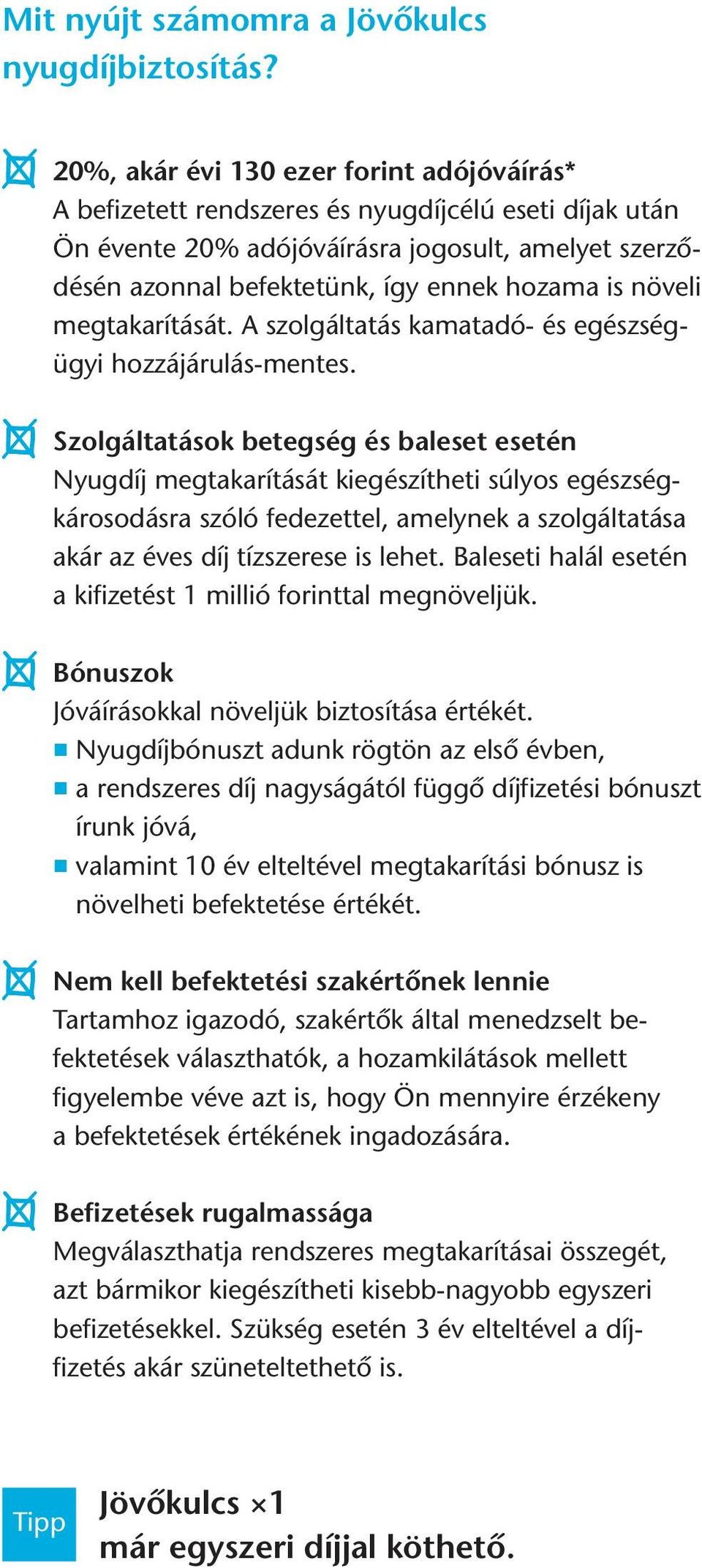 növeli megtakarítását. A szolgáltatás kamatadó- és egészségügyi hozzájárulás-mentes.