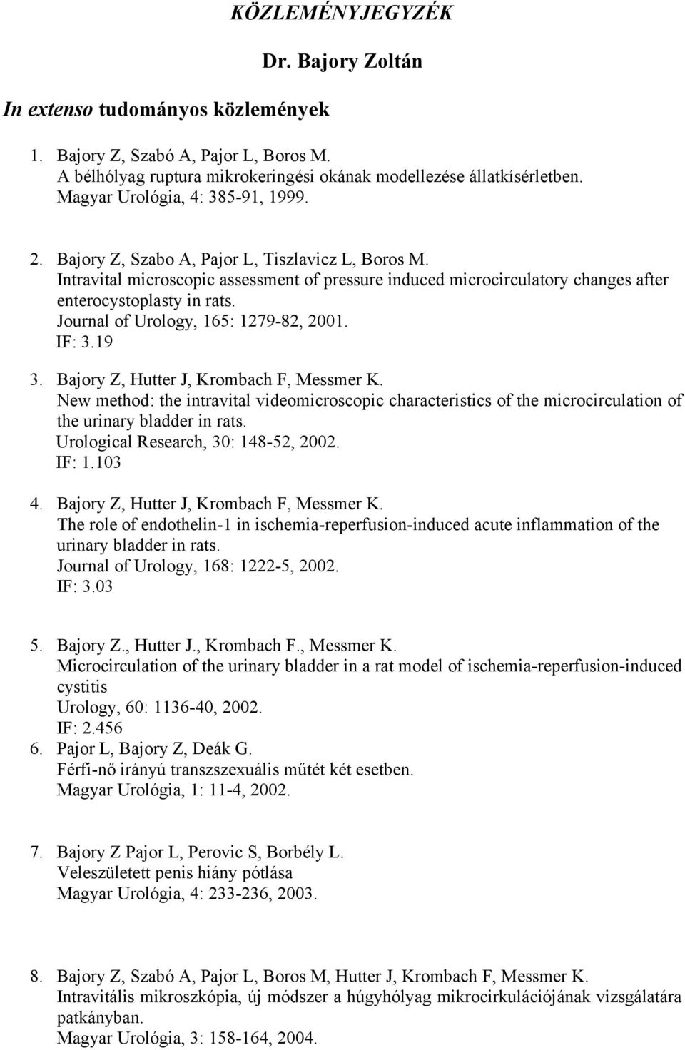 Journal of Urology, 165: 1279-82, 2001. IF: 3.19 3. Bajory Z, Hutter J, Krombach F, Messmer K.