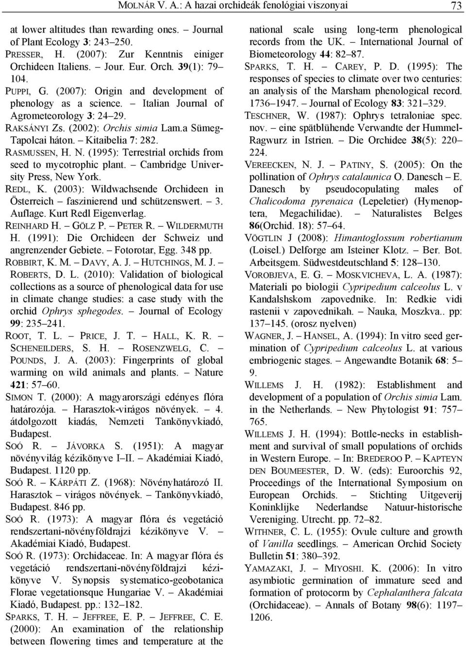 Kitaibelia 7: 282. RASMUSSEN, H. N. (1995): Terrestrial orchids from seed to mycotrophic plant. Cambridge University Press, New York. REDL, K.