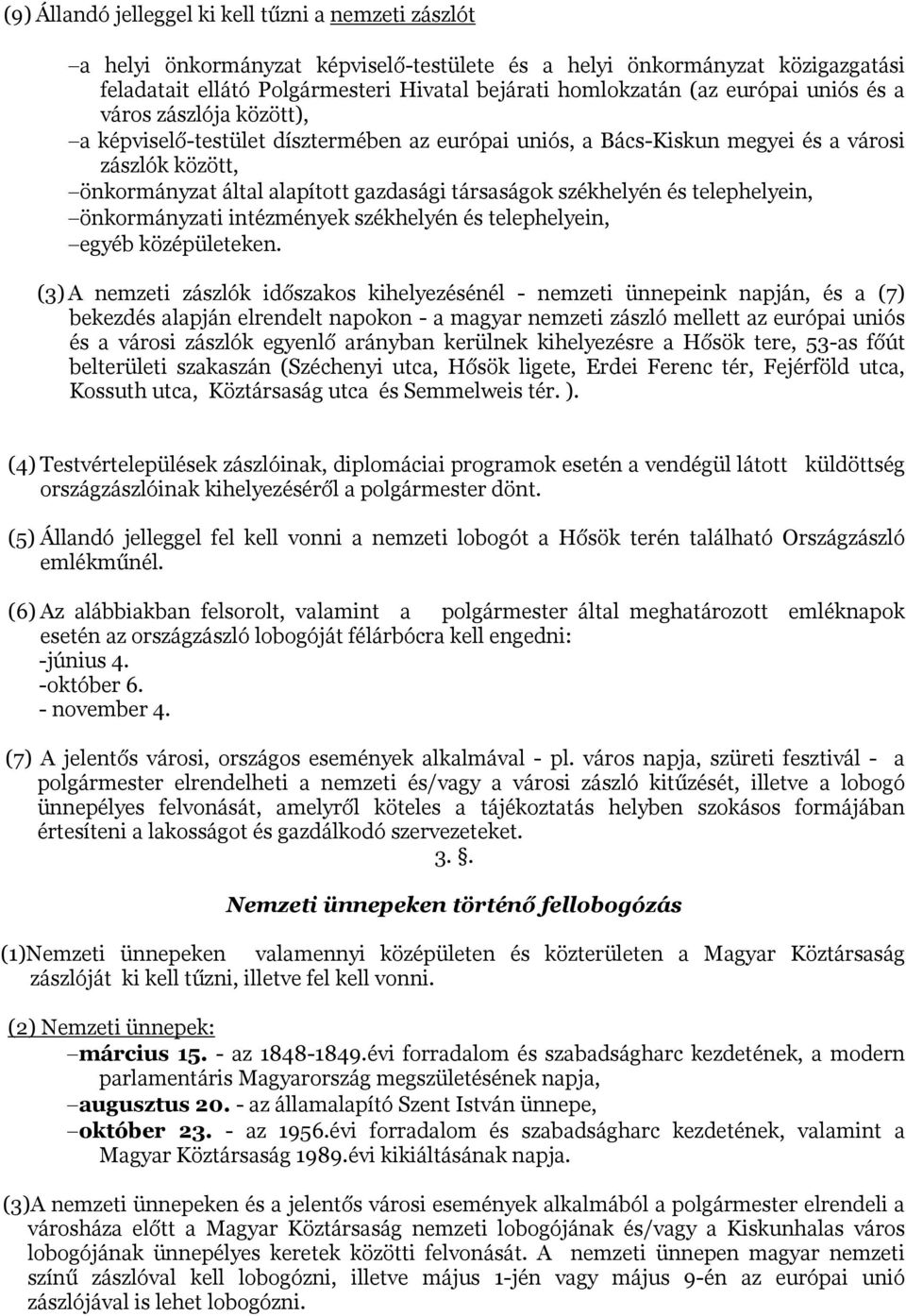 székhelyén és telephelyein, önkormányzati intézmények székhelyén és telephelyein, egyéb középületeken.