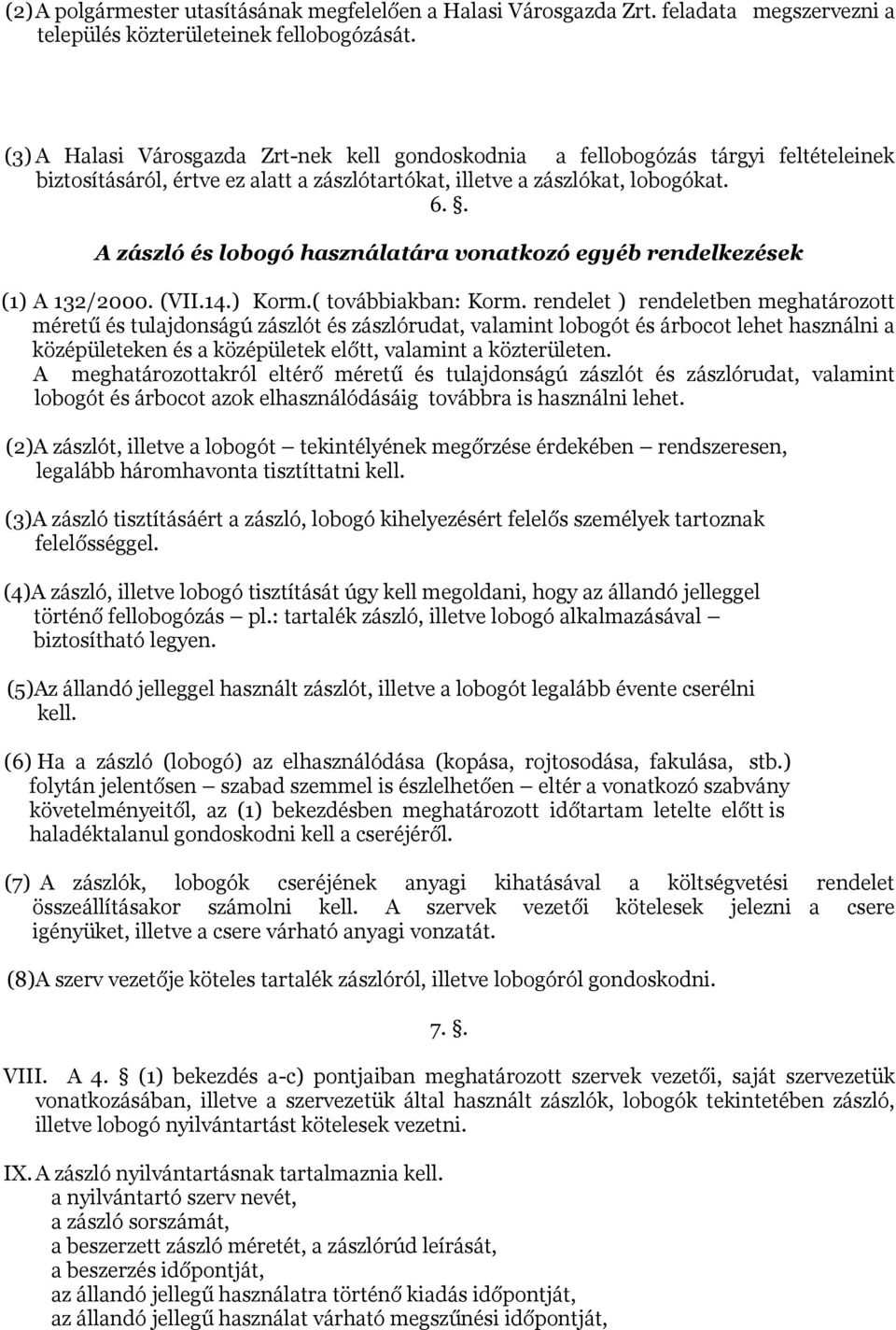 . A zászló és lobogó használatára vonatkozó egyéb rendelkezések (1) A 132/2000. (VII.14.) Korm.( továbbiakban: Korm.