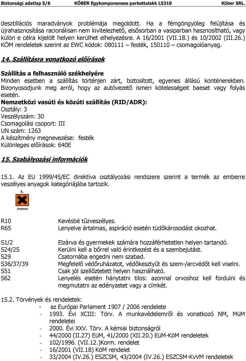 ) és 10/2002 (III.26.) KÖM rendeletek szerint az EWC kódok: 080111 festék, 150110 csomagolóanyag. 14.