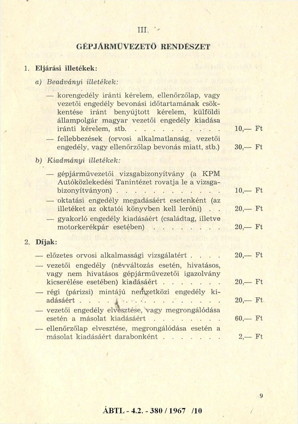 agyar vezetői engedély kiadása iránti kérelem, stb... - fellebbezések (orvosi alkalmatlanság, vezetői engedély, vagy ellenőrzőlap bevonás miatt, stb.) b) Kiadmányi illetékek: 2.