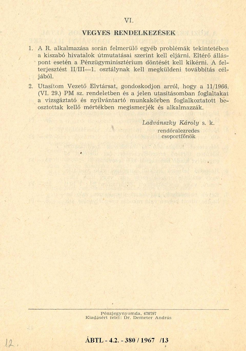 Utasítom Vezető Elvtársat, gondoskodjon arról, hogy a 11/1966. (VI. 29.) PM sz.
