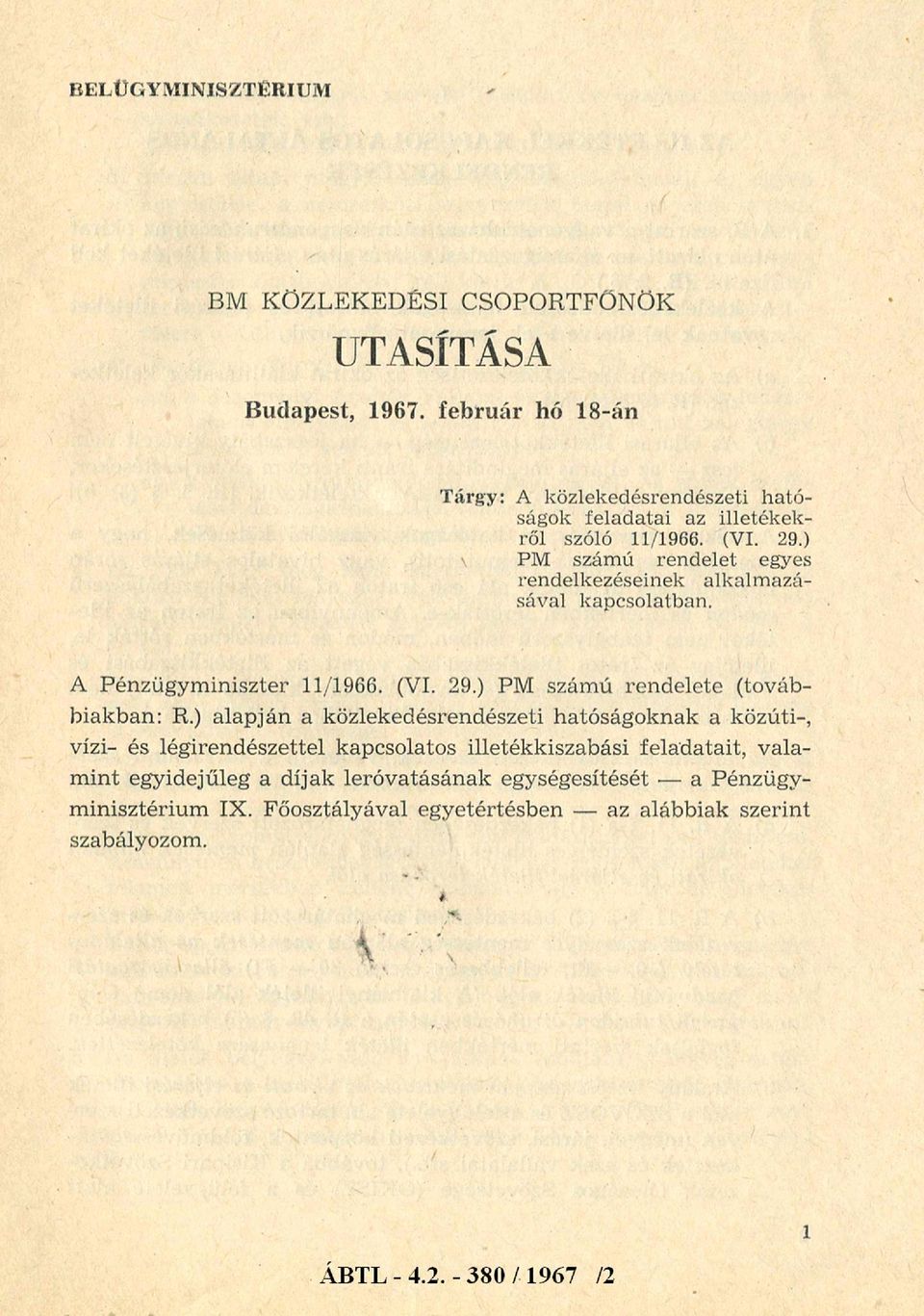 ) PM számú rendelet egyes rendelkezéseinek alkalmazásával kapcsolatban. A Pénzügym iniszter 11/1966. (VI. 29.) PM számú rendelete (továbbiakban: R.