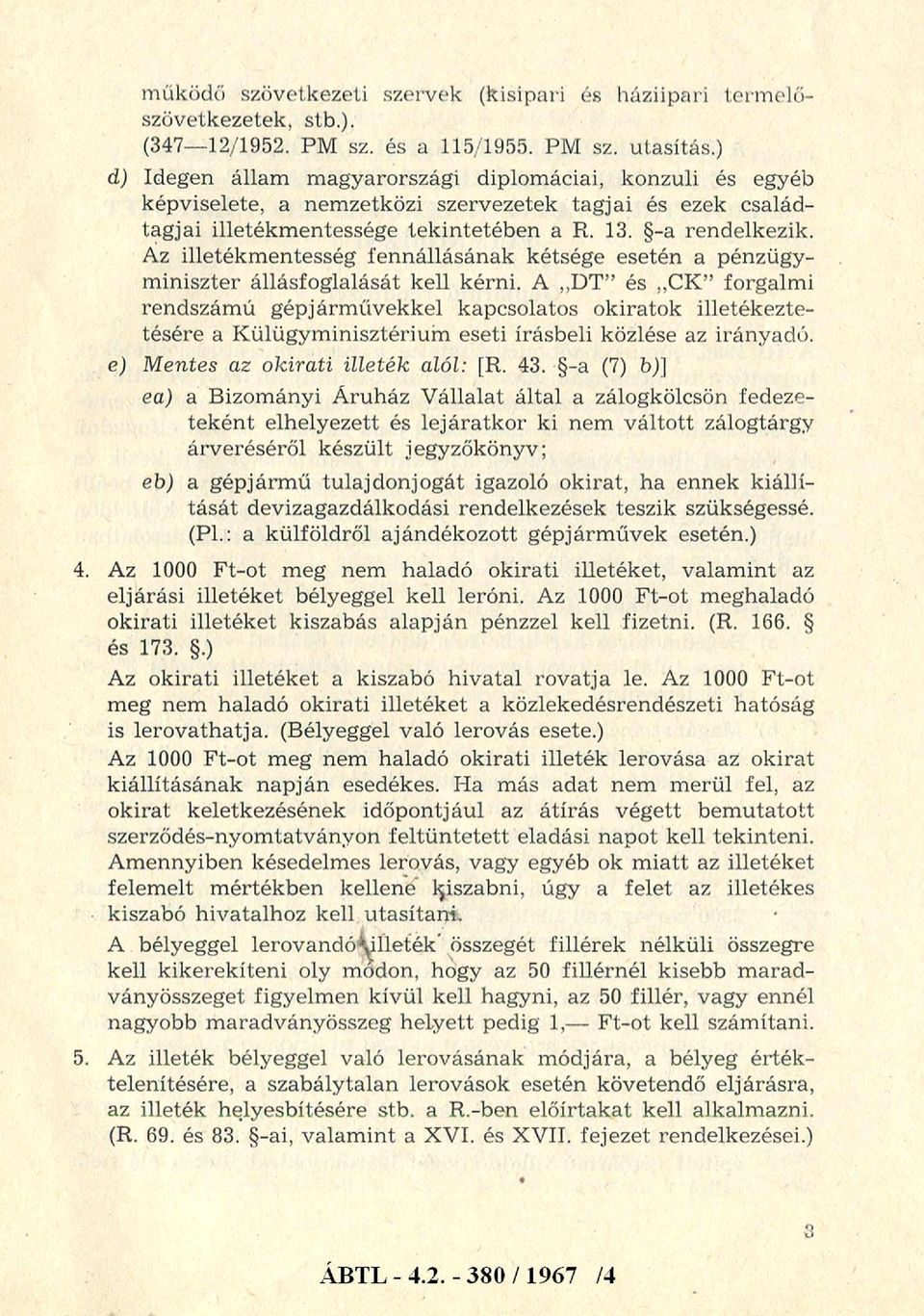 Az illetékmentesség fennállásának kétsége esetén a pénzügyminiszter állásfoglalását kell kérni.