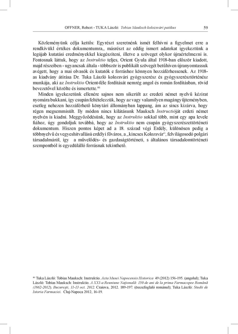 Fontosnak láttuk, hogy az Instruktio teljes, Orient Gyula által 1918-ban először kiadott, majd részeiben - ugyancsak általa - többször is publikált szövegét betűhíven újranyomtassuk avégett, hogy a
