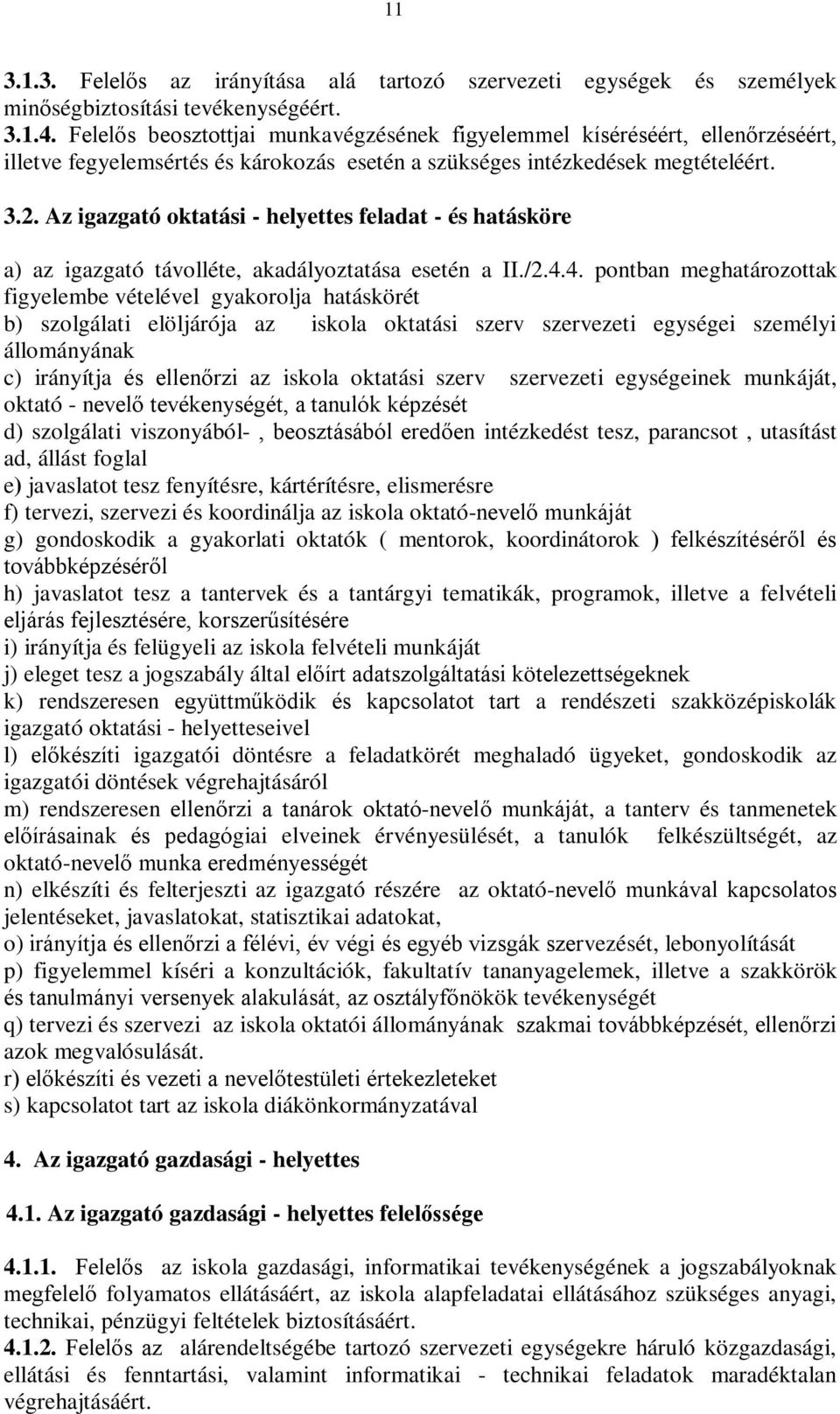 Az igazgató oktatási - helyettes feladat - és hatásköre a) az igazgató távolléte, akadályoztatása esetén a II./2.4.