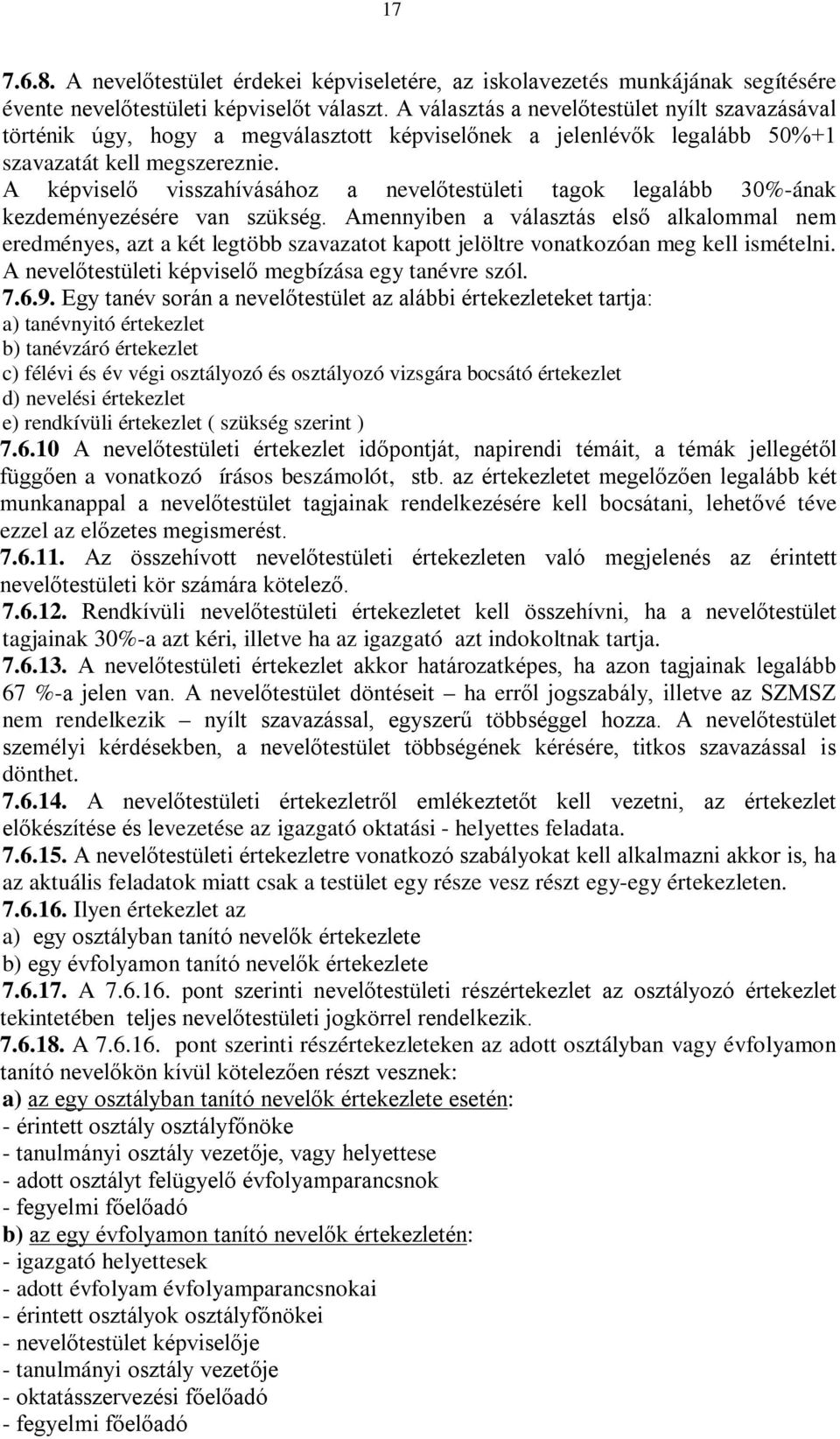 A képviselő visszahívásához a nevelőtestületi tagok legalább 30%-ának kezdeményezésére van szükség.