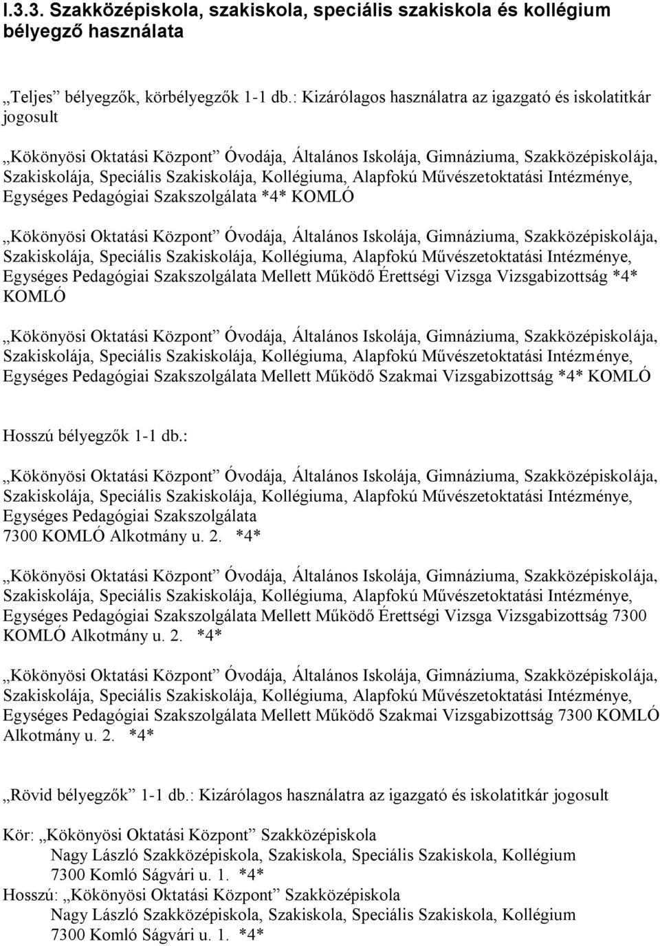 Alapfokú Művészetoktatási Intézménye, Egységes Pedagógiai Szakszolgálata *4* KOMLÓ Kökönyösi Oktatási Központ Óvodája, Általános Iskolája, Gimnáziuma, Szakközépiskolája, Szakiskolája, Speciális