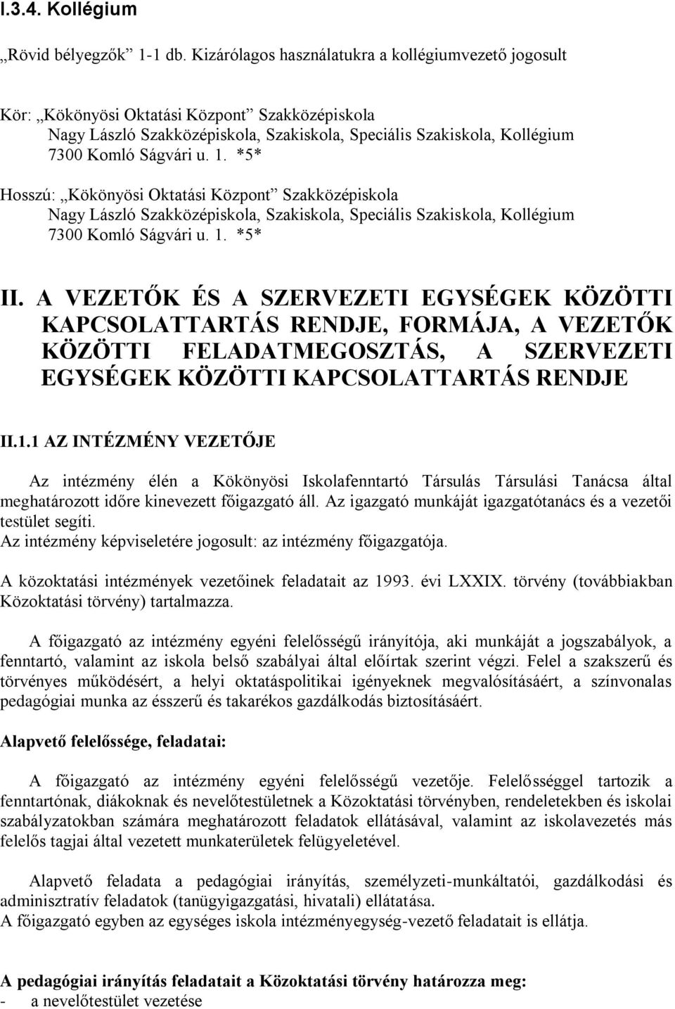 *5* Hosszú: Kökönyösi Oktatási Központ Szakközépiskola Nagy László Szakközépiskola, Szakiskola, Speciális Szakiskola, Kollégium 7300 Komló Ságvári u. 1. *5* II.