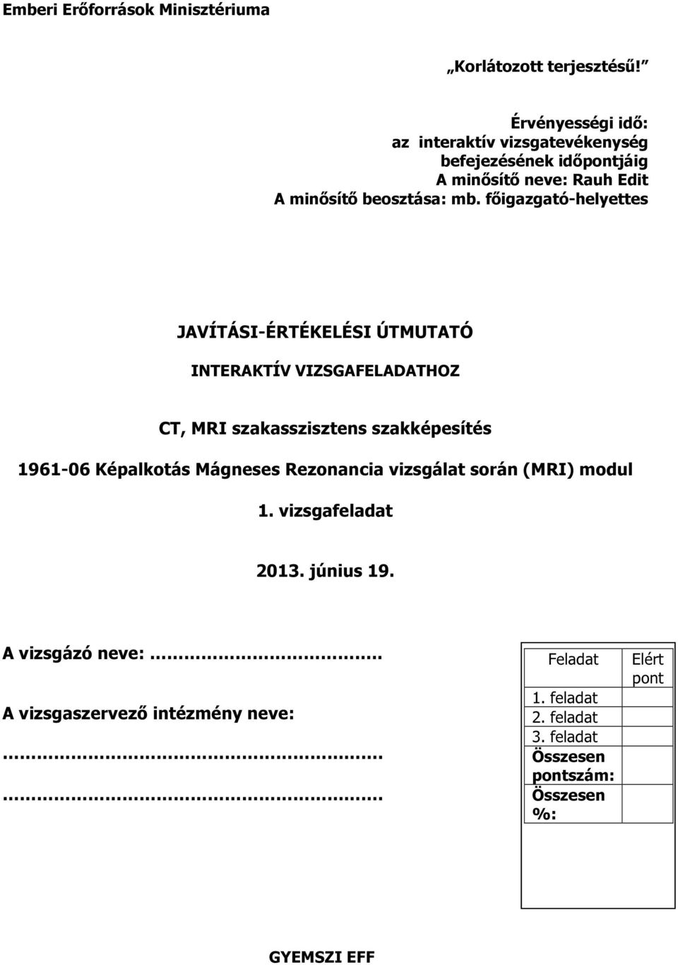 főigazgató-helyettes JAVÍTÁSI-ÉRTÉKELÉSI ÚTMUTATÓ INTERAKTÍV VIZSGAFELADATHOZ CT, MRI szakasszisztens szakképesítés 96-06 Képalkotás