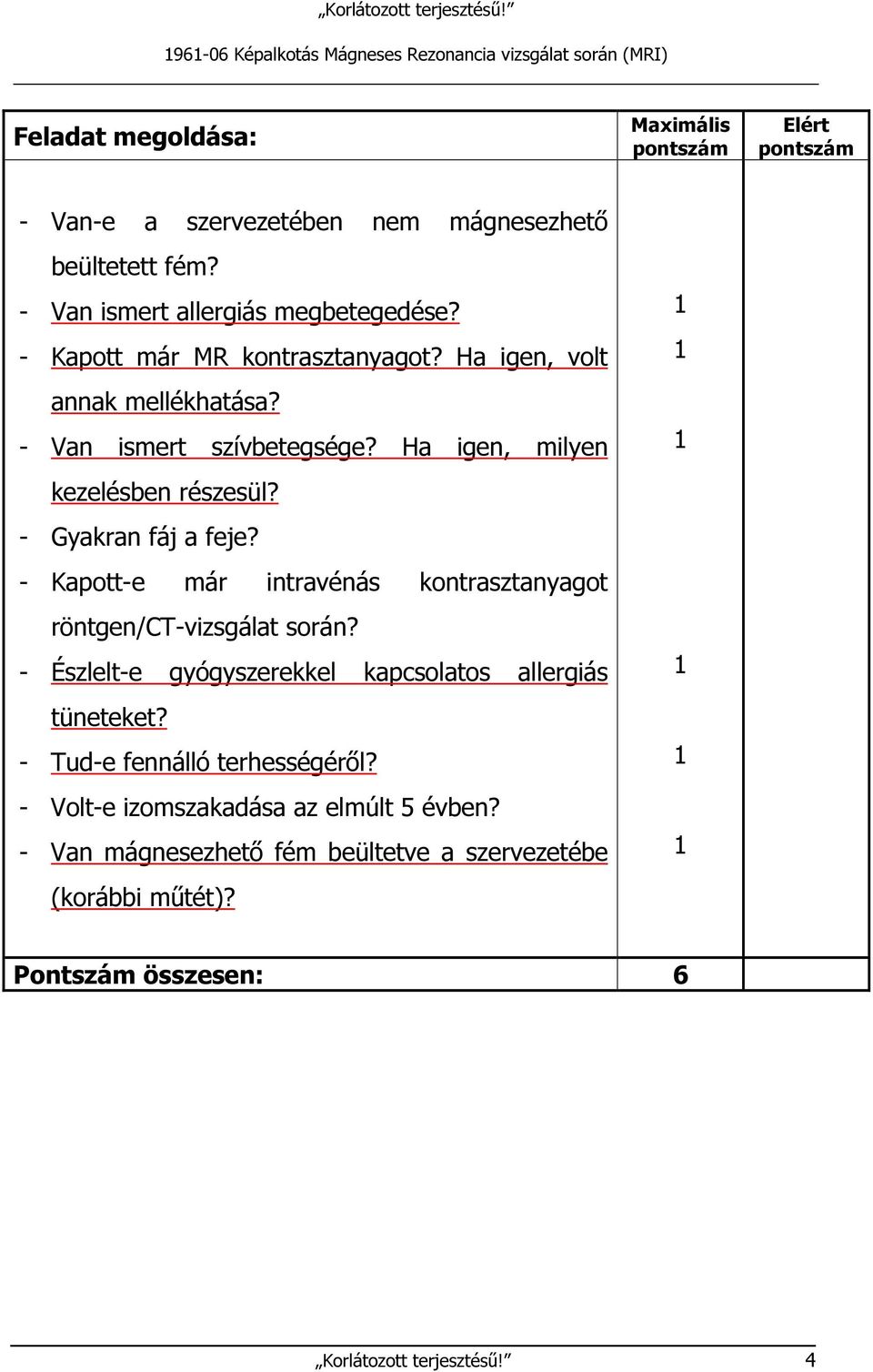 Ha igen, milyen kezelésben részesül? - Gyakran fáj a feje? - Kapott-e már intravénás kontrasztanyagot röntgen/ct-vizsgálat során?