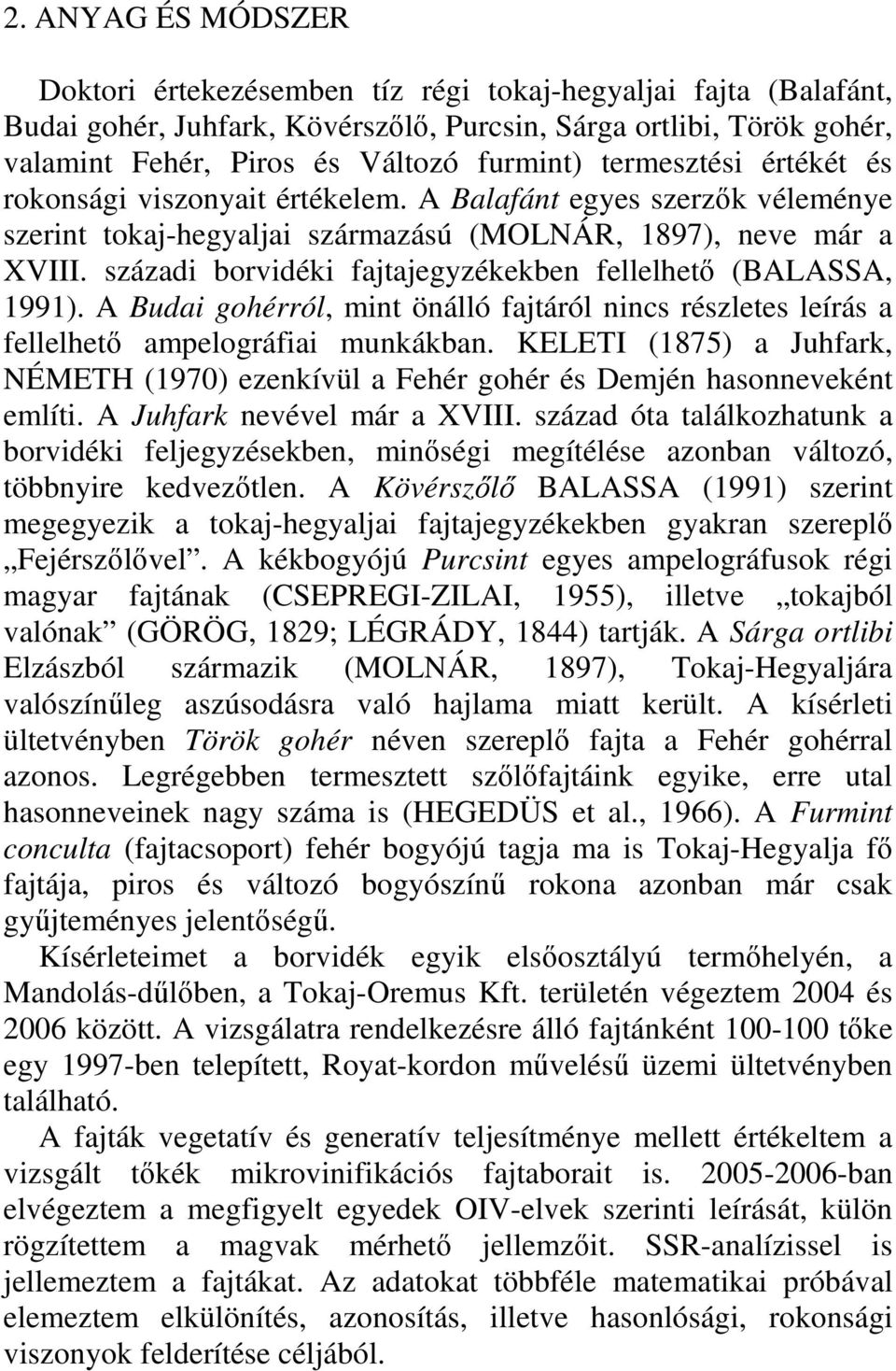 századi borvidéki fajtajegyzékekben fellelhetı (BALASSA, 1991). A Budai gohérról, mint önálló fajtáról nincs részletes leírás a fellelhetı ampelográfiai munkákban.