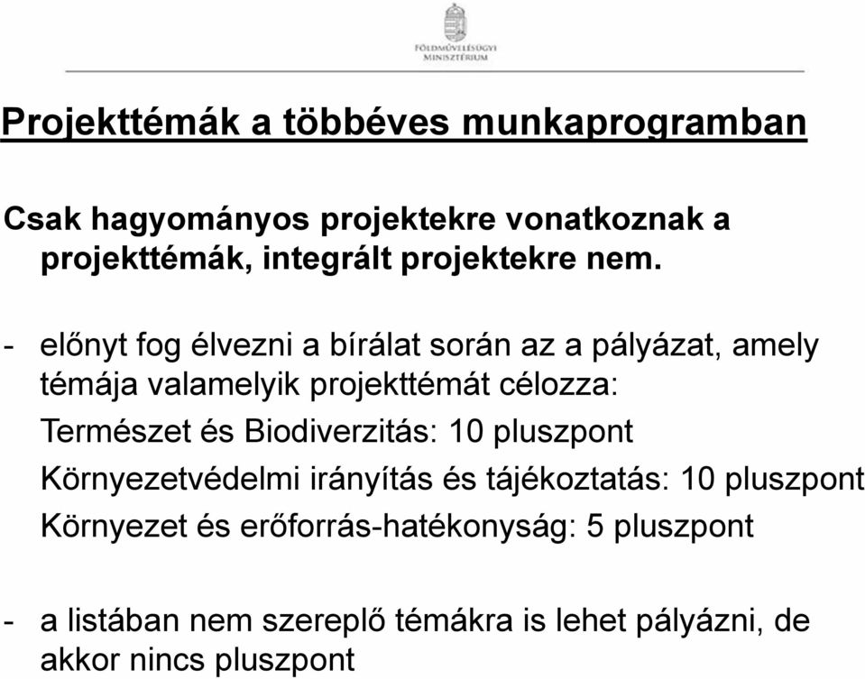 - előnyt fog élvezni a bírálat során az a pályázat, amely témája valamelyik projekttémát célozza: Természet és